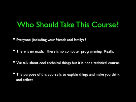 Who Should Take This Course? Everyone (including your friends and family) !