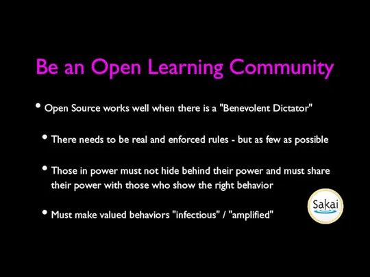 Be an Open Learning Community Open Source works well when there is