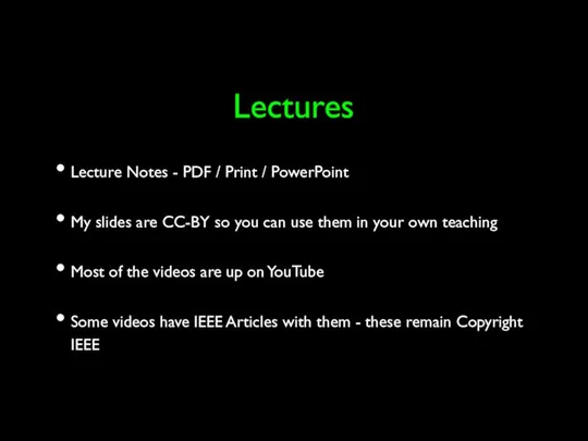 Lectures Lecture Notes - PDF / Print / PowerPoint My slides are