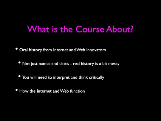 What is the Course About? Oral history from Internet and Web innovators