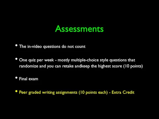 Assessments The in-video questions do not count One quiz per week -