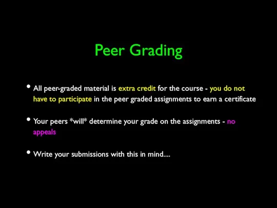 Peer Grading All peer-graded material is extra credit for the course -