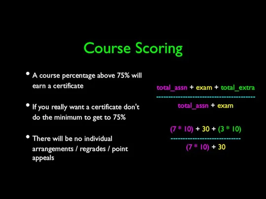 Course Scoring A course percentage above 75% will earn a certificate If
