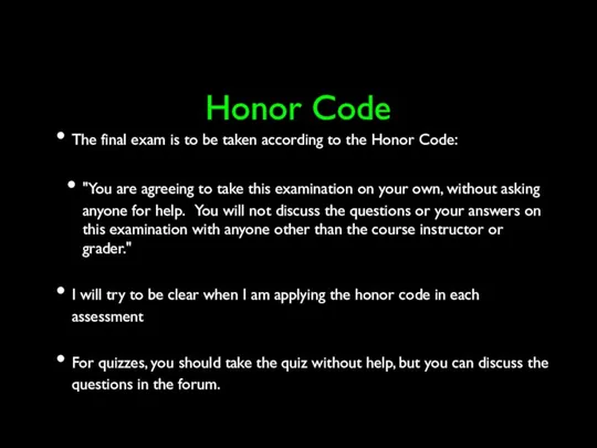 Honor Code The final exam is to be taken according to the