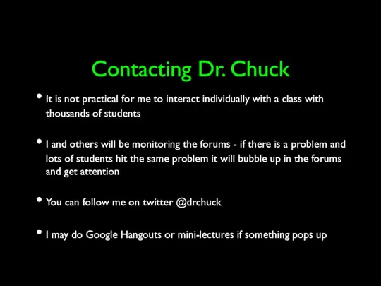 Contacting Dr. Chuck It is not practical for me to interact individually