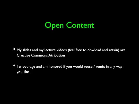 Open Content My slides and my lecture videos (feel free to dowload