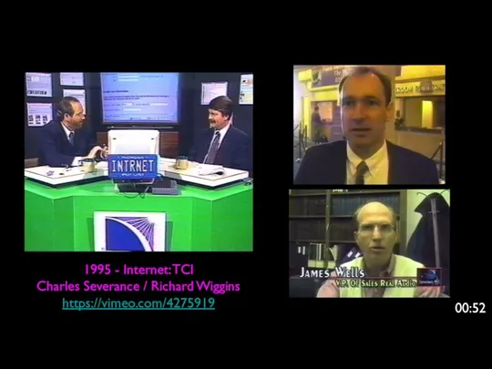 1995 - Internet: TCI Charles Severance / Richard Wiggins https://vimeo.com/4275919 00:52