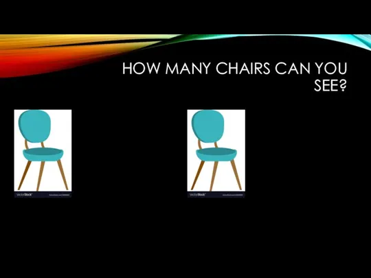 HOW MANY CHAIRS CAN YOU SEE?