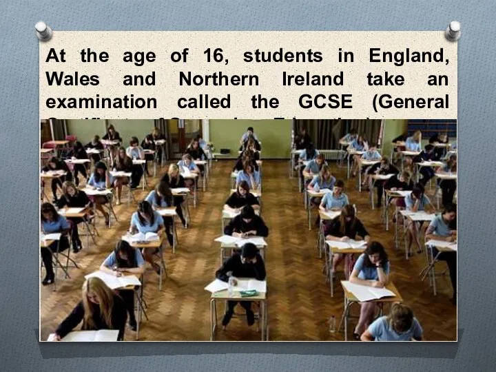 At the age of 16, students in England, Wales and Northern Ireland