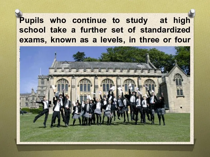 Pupils who continue to study at high school take a further set