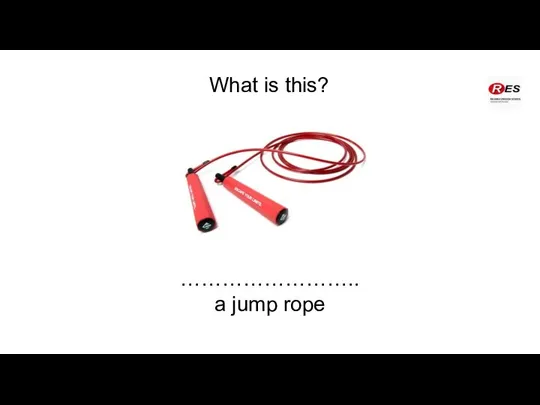 What is this? …………………….. a jump rope