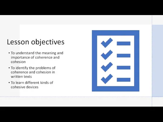 Lesson objectives To understand the meaning and importance of coherence and cohesion