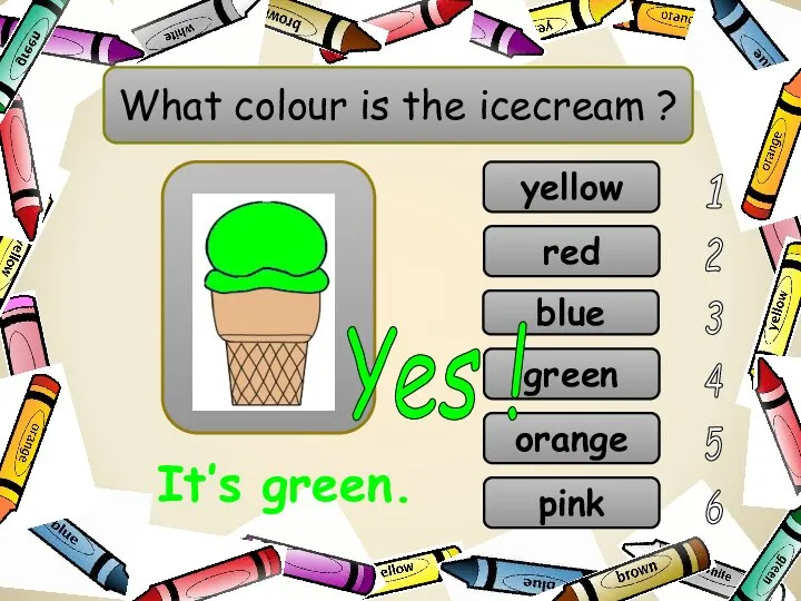 What colour is the icecream ? red blue yellow green orange Yes