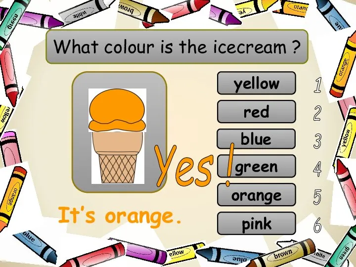 What colour is the icecream ? red blue yellow green orange Yes