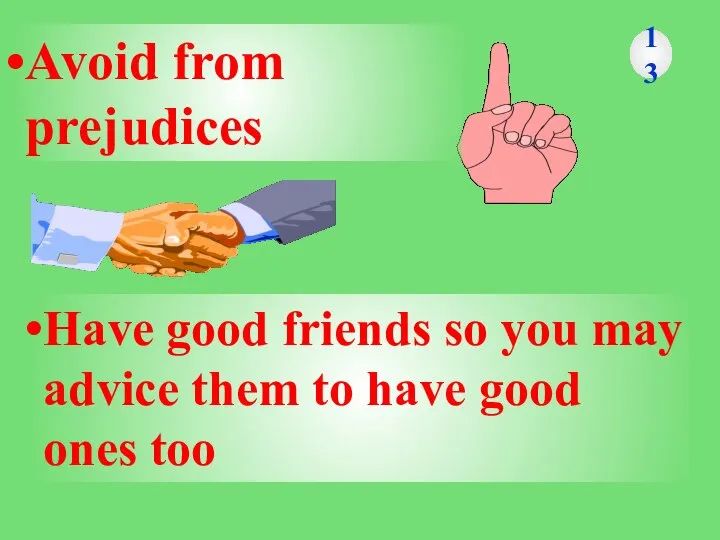 Have good friends so you may advice them to have good ones
