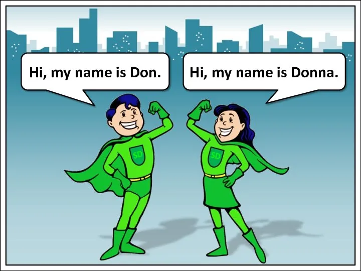 Hi, my name is Donna. Hi, my name is Don.