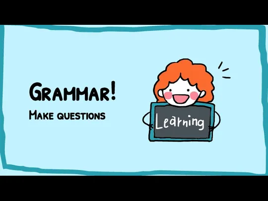 Grammar! Make questions