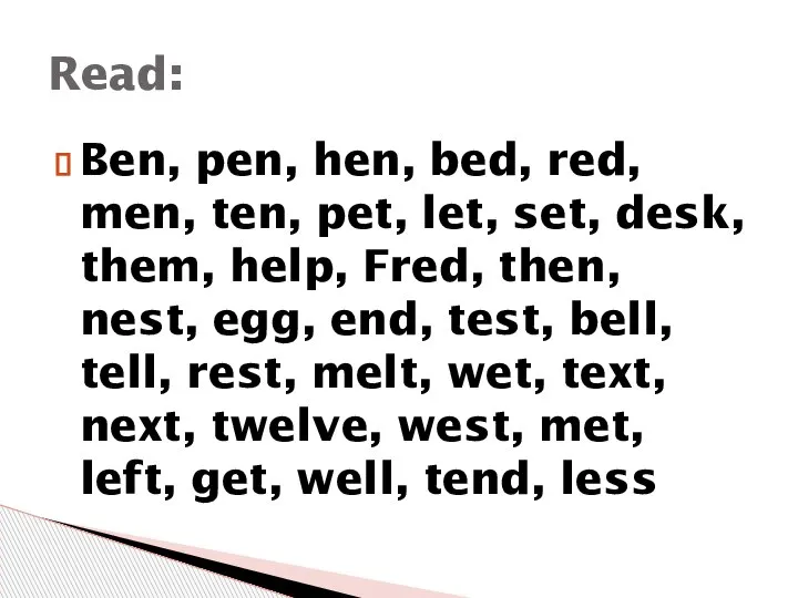 Ben, pen, hen, bed, red, men, ten, pet, let, set, desk, them,