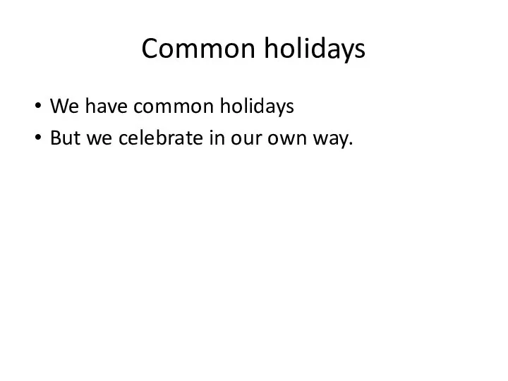 Common holidays We have common holidays But we celebrate in our own way.