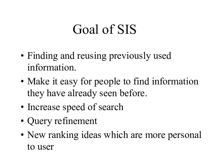 Goal of SIS Finding and reusing previously used information. Make it easy