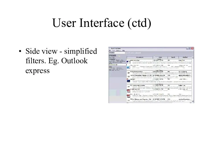 User Interface (ctd) Side view - simplified filters. Eg. Outlook express