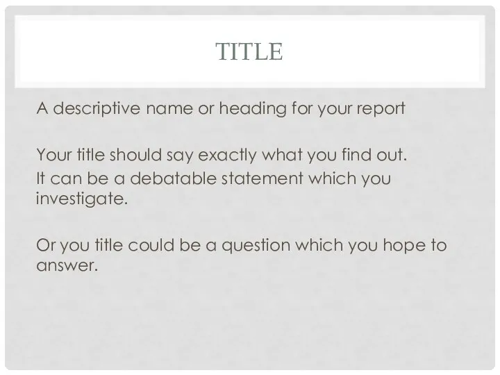 TITLE A descriptive name or heading for your report Your title should