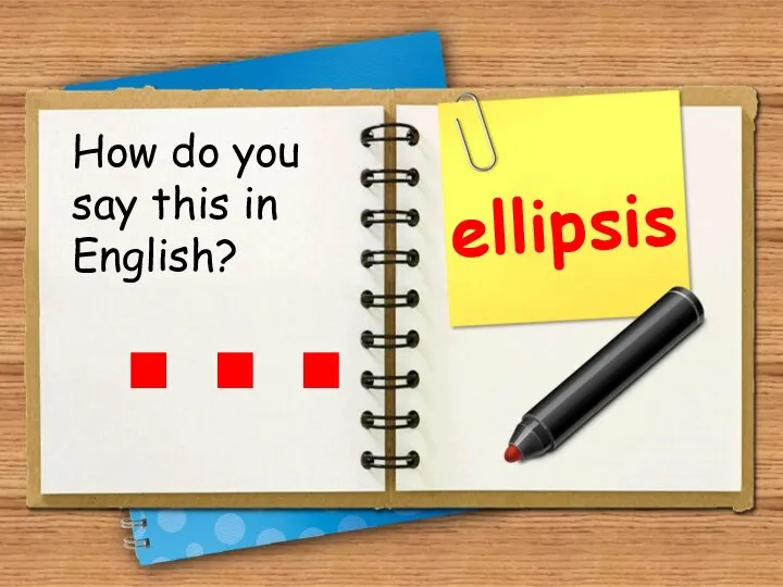 … ellipsis How do you say this in English?