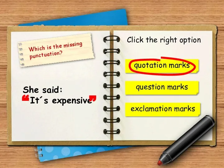 quotation marks She said: It´s expensive question marks Click the right option “ ” exclamation marks