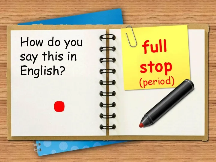 . full stop (period) How do you say this in English?