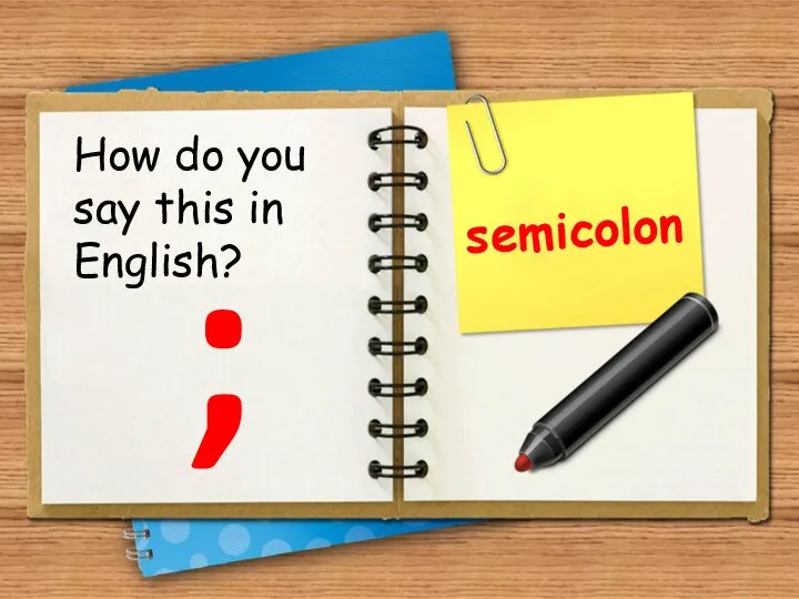 ; semicolon How do you say this in English?