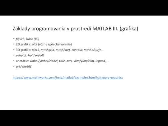 Základy programovania v prostredí MATLAB III. (grafika) figure, close (all) 2D grafika: