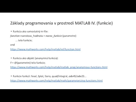 Základy programovania v prostredí MATLAB IV. (funkcie) Funkcia ako samostatný m-file: function
