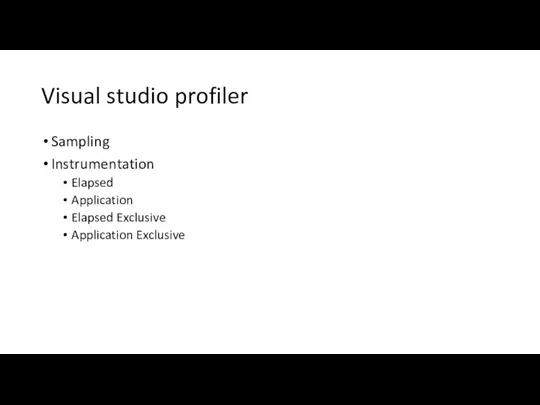 Visual studio profiler Sampling Instrumentation Elapsed Application Elapsed Exclusive Application Exclusive