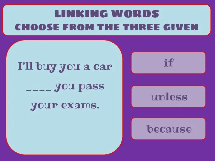 if unless because LINKING WORDS choose from the three given I’ll buy
