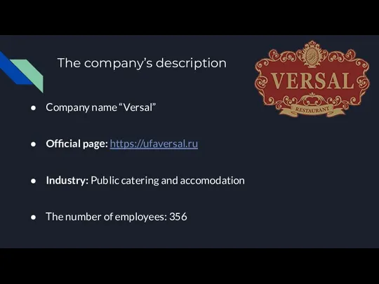The company’s description Company name “Versal” Official page: https://ufaversal.ru Industry: Public catering