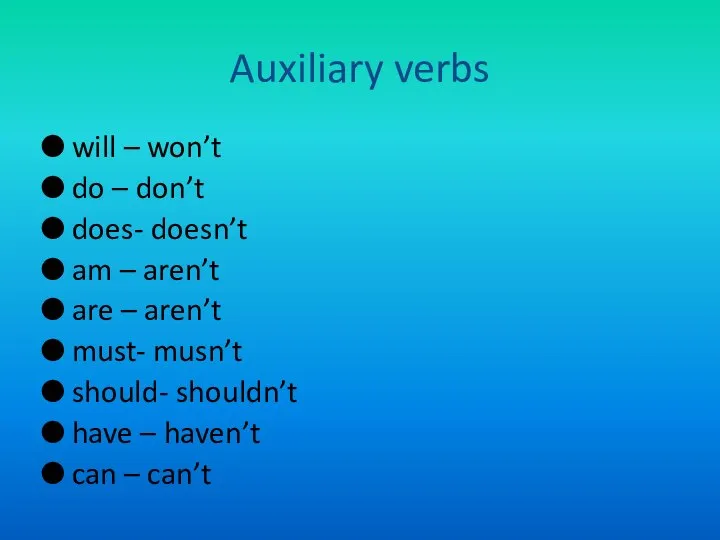 Auxiliary verbs will – won’t do – don’t does- doesn’t am –