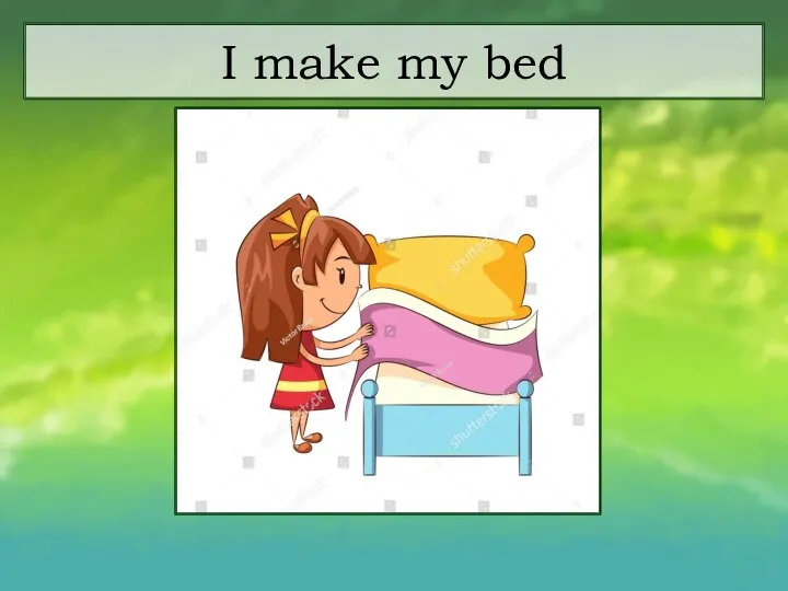 I make my bed