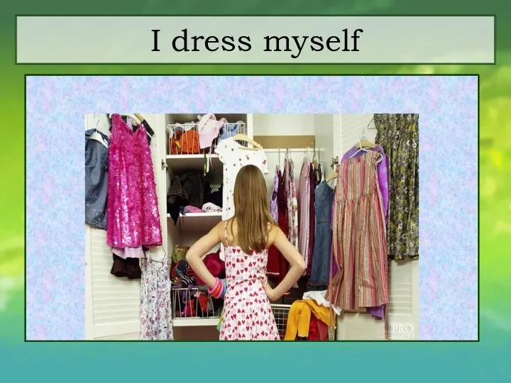 I dress myself