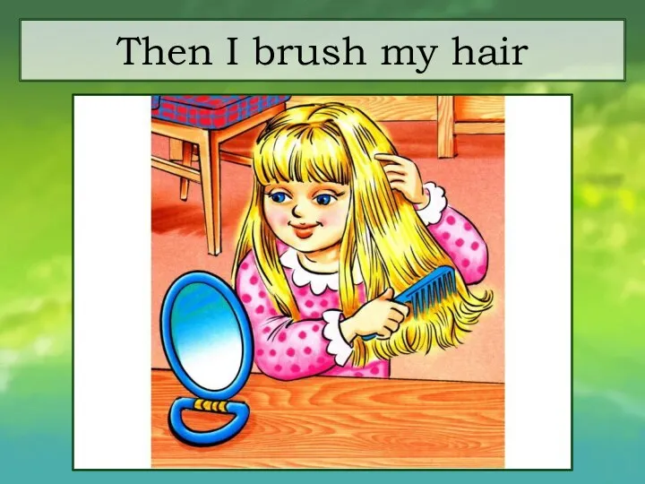 Then I brush my hair