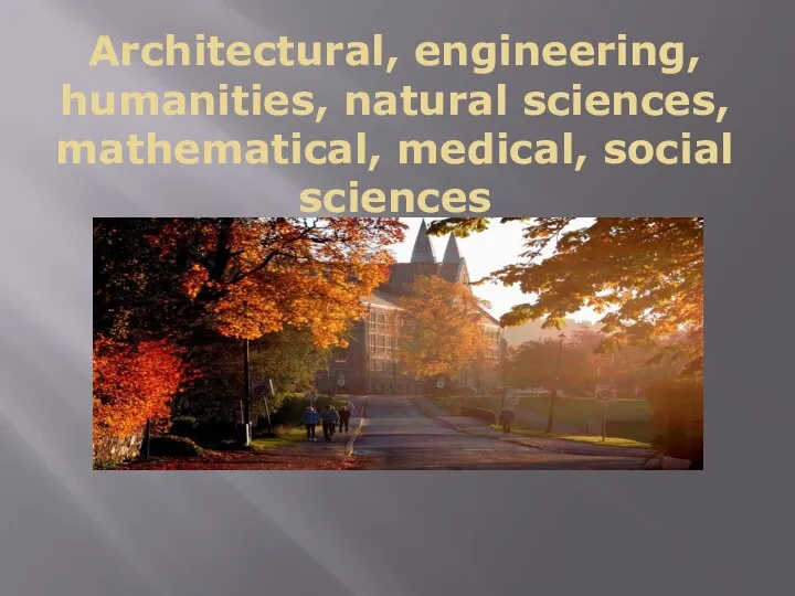 Architectural, engineering, humanities, natural sciences, mathematical, medical, social sciences