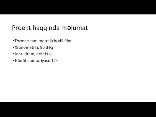 Proekt haqqında məlumat Format: tam metrajlı bədii film Xronometraj: 95 dəq Janr: