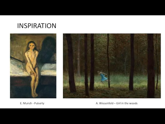 INSPIRATION E. Munch - Puberty A. Wiesenfeld – Girl in the woods