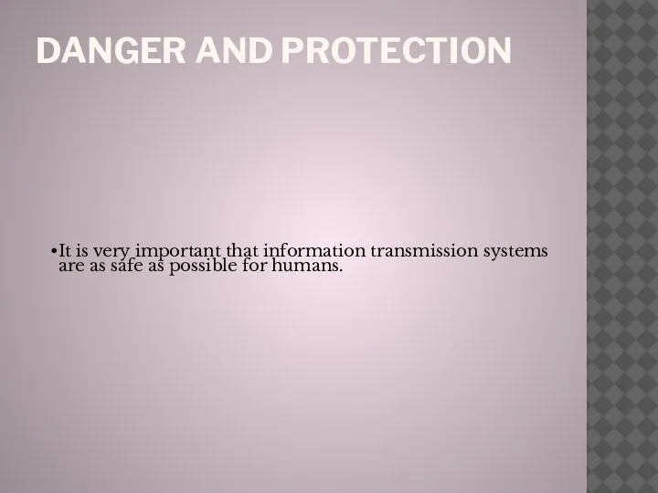 DANGER AND PROTECTION It is very important that information transmission systems are