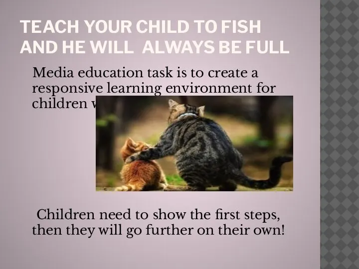 TEACH YOUR CHILD TO FISH AND HE WILL ALWAYS BE FULL Media