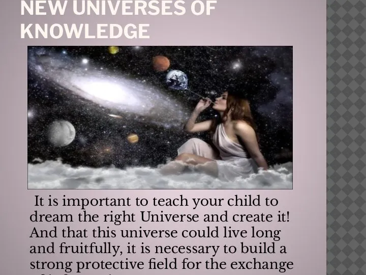 NEW UNIVERSES OF KNOWLEDGE It is important to teach your child to