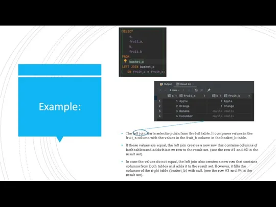 Example: The left join starts selecting data from the left table. It