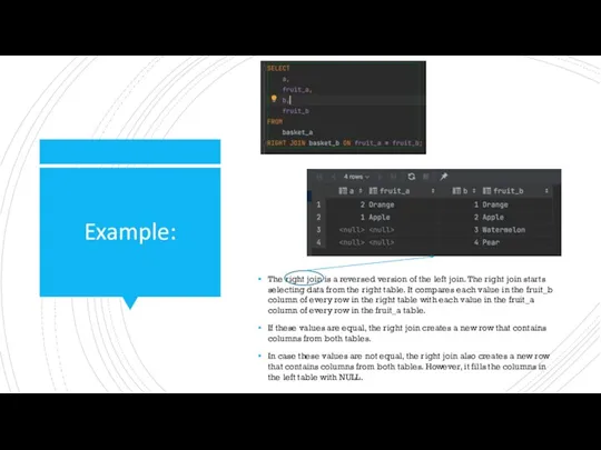 Example: The right join is a reversed version of the left join.