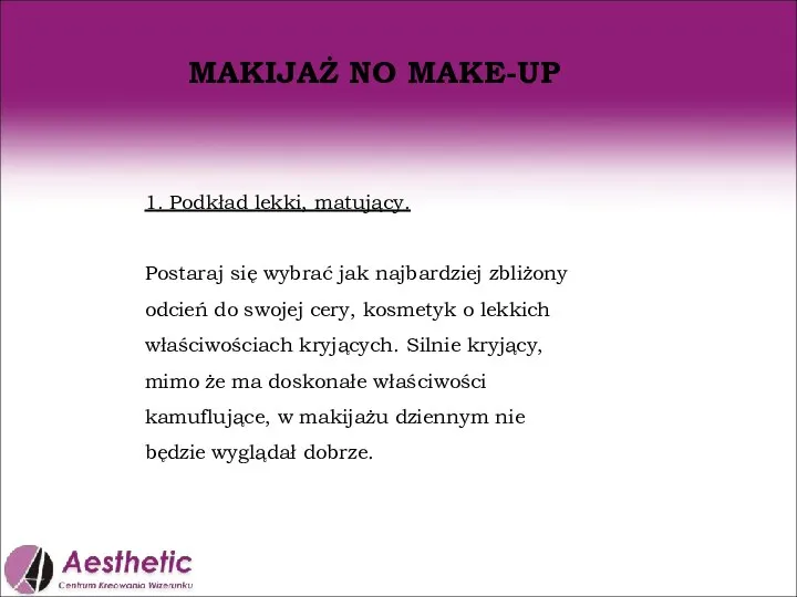 MAKIJAŻ NO MAKE-UP 1. Podkład lekki, matujący. Postaraj się wybrać jak najbardziej