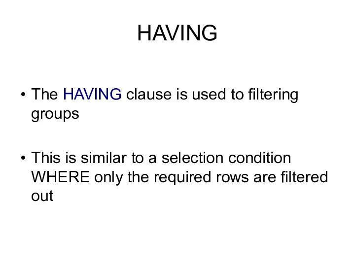 HAVING The HAVING clause is used to filtering groups This is similar