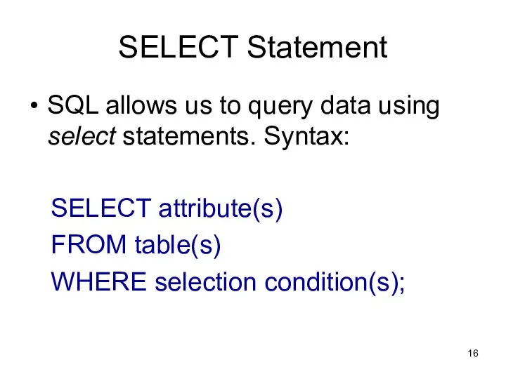 SELECT Statement SQL allows us to query data using select statements. Syntax: